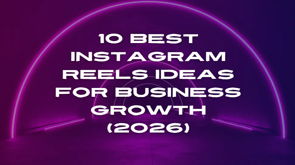 10 Best Instagram Reels Ideas for Business Growth (2026)