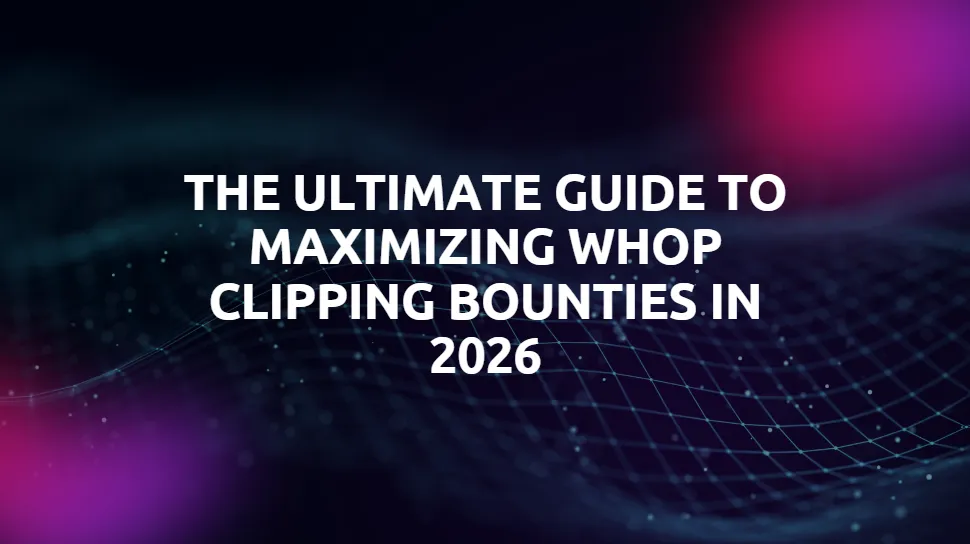The Ultimate Guide to Maximizing Whop Clipping Bounties in 2026