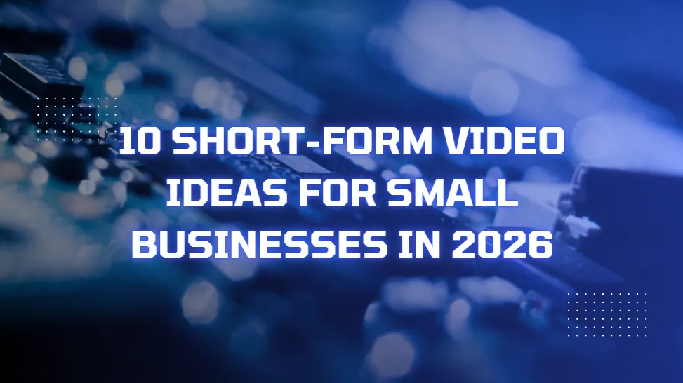 10 Short-Form Video Ideas for Small Businesses in 2026