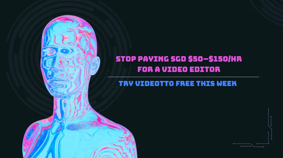 Stop Paying SGD $50–$150/hr for a Video Editor: Try Videotto Today