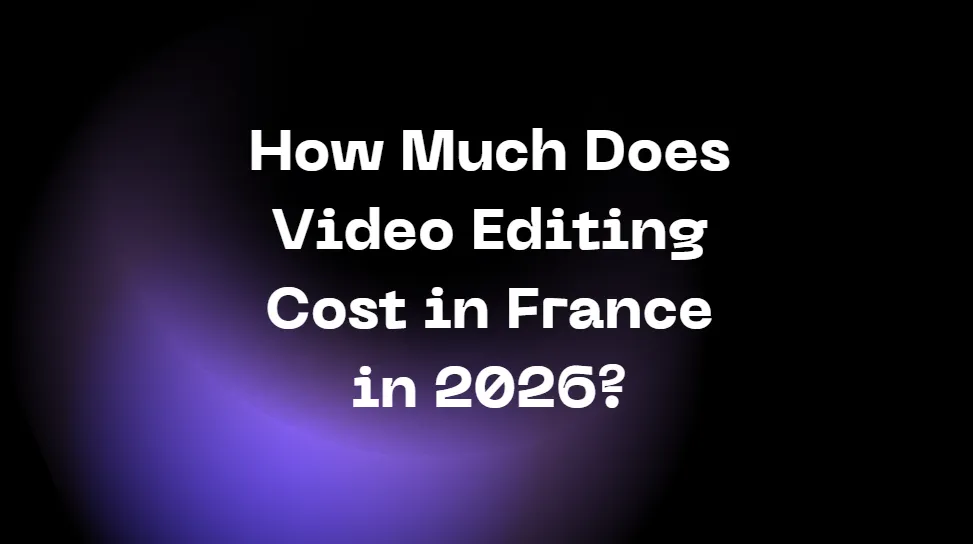 How Much Does Video Editing Cost in France in 2026?