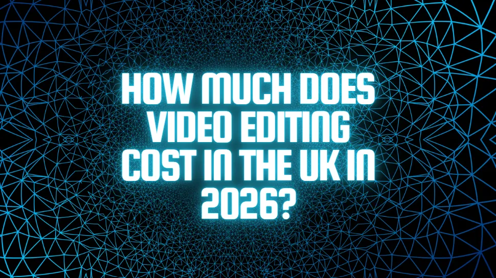 How Much Does Video Editing Cost in the UK in 2026?