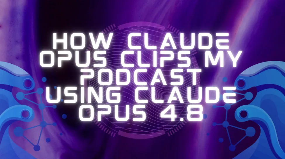 How Claude Opus Clips My Podcast Using Claude Opus 4.8
